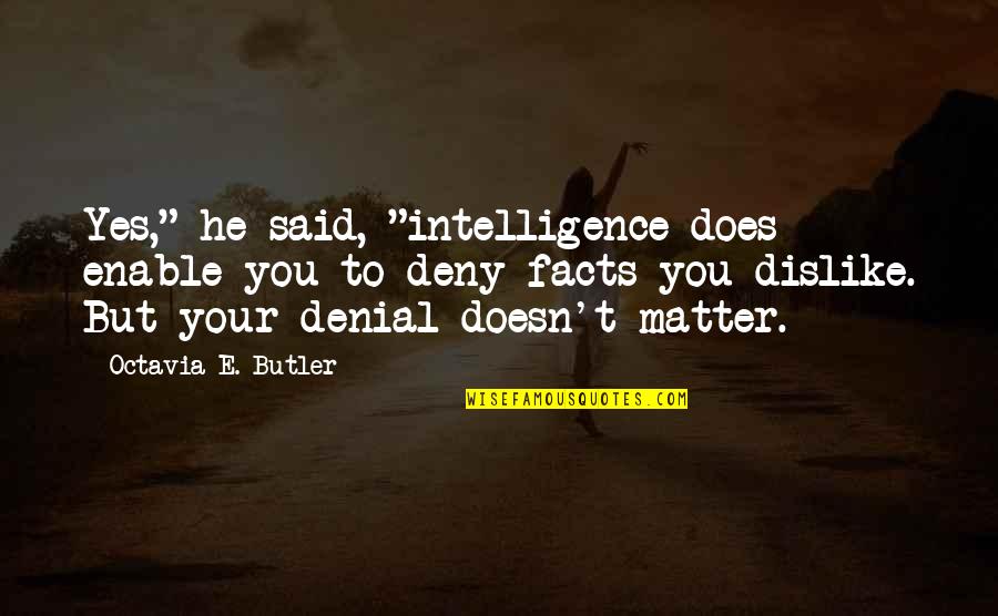 Walsham Nasal Straightener Quotes By Octavia E. Butler: Yes," he said, "intelligence does enable you to