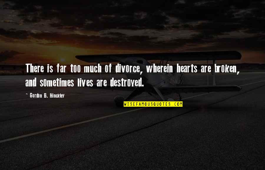 Walston Quotes By Gordon B. Hinckley: There is far too much of divorce, wherein