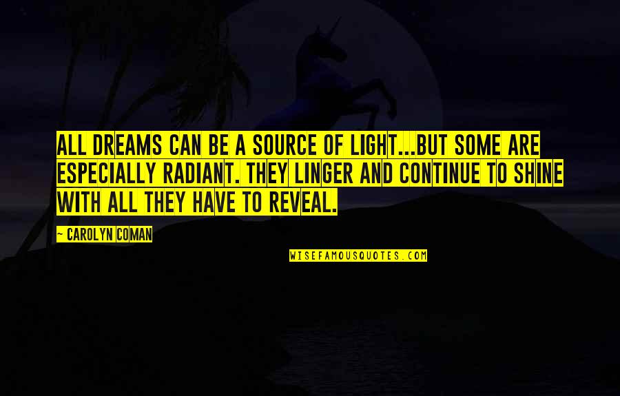 Walsy Quotes By Carolyn Coman: All dreams can be a source of light...but