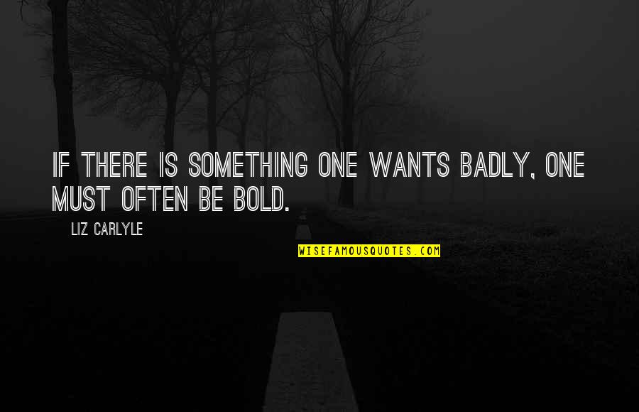 Walsy Quotes By Liz Carlyle: If there is something one wants badly, one