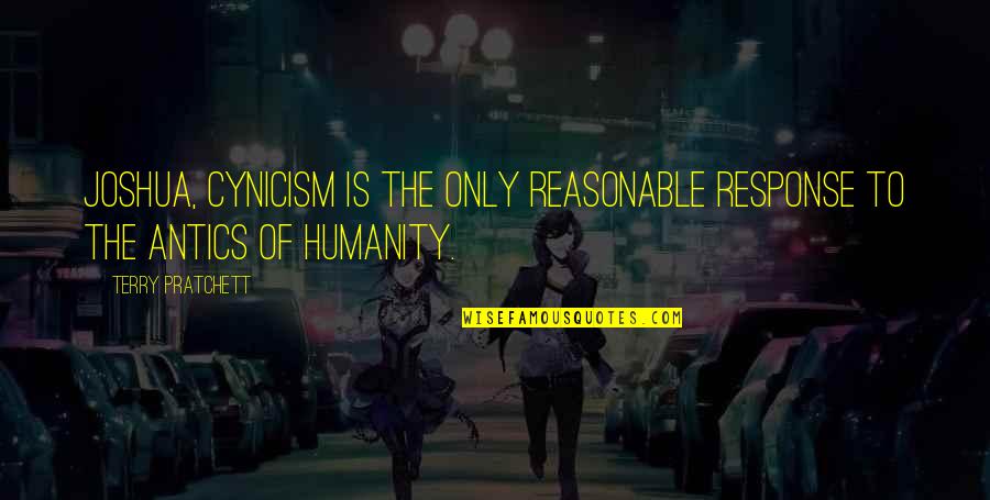 Walt Clyde Frazier Famous Quotes By Terry Pratchett: Joshua, cynicism is the only reasonable response to