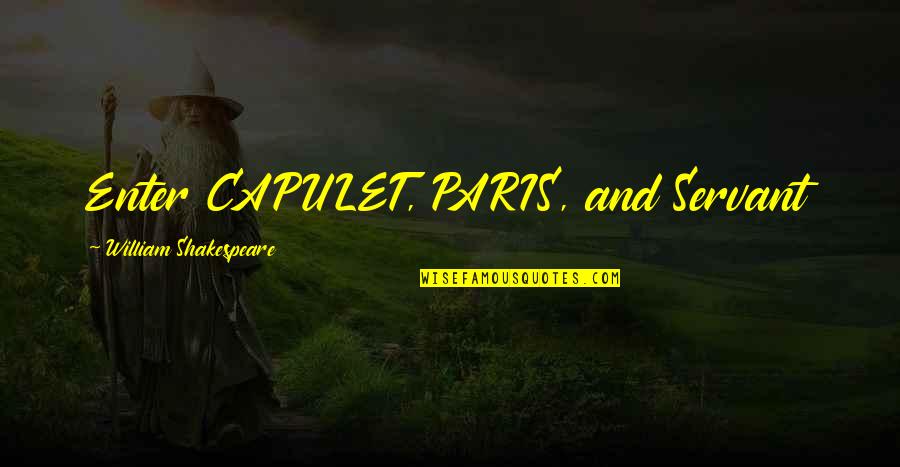 Walt Clyde Frazier Famous Quotes By William Shakespeare: Enter CAPULET, PARIS, and Servant