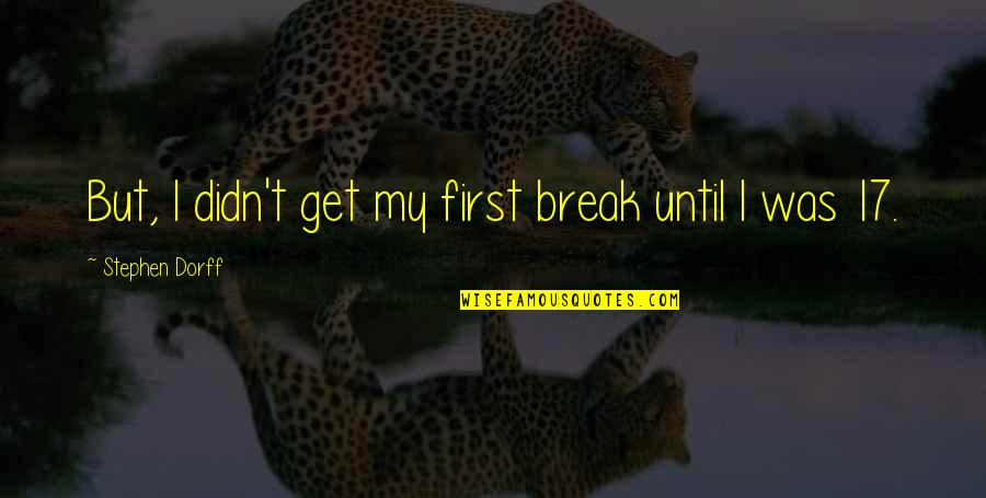 Walt Clyde Quotes By Stephen Dorff: But, I didn't get my first break until