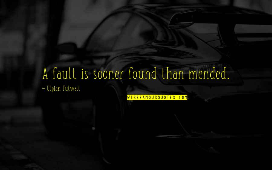 Walt Disney Animation Quotes By Ulpian Fulwell: A fault is sooner found than mended. Walt Disney Animation Quotes By Ulpian Fulwell: A fault is sooner found than mended.