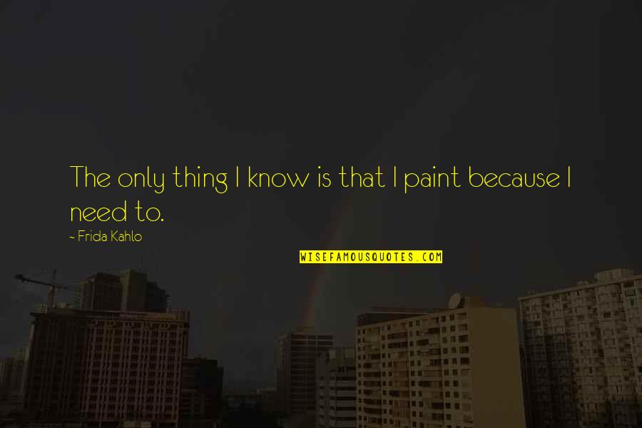 Walt Disney Believe Quotes By Frida Kahlo: The only thing I know is that I