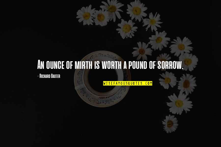 Walt Disney Book Quotes By Richard Baxter: An ounce of mirth is worth a pound Walt Disney Book Quotes By Richard Baxter: An ounce of mirth is worth a pound