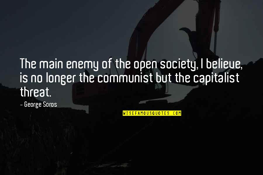 Walt Disney Character Quotes By George Soros: The main enemy of the open society, I