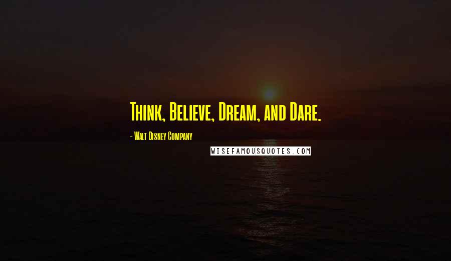 Walt Disney Company quotes: Think, Believe, Dream, and Dare.