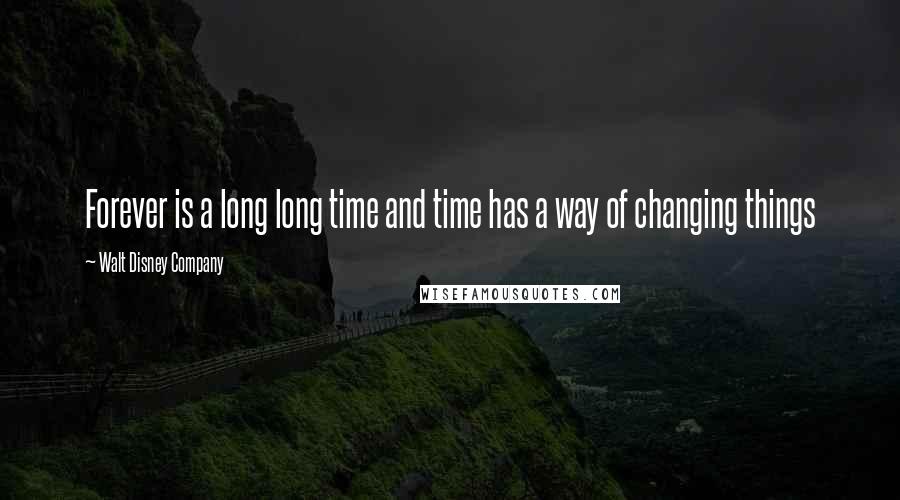 Walt Disney Company quotes: Forever is a long long time and time has a way of changing things