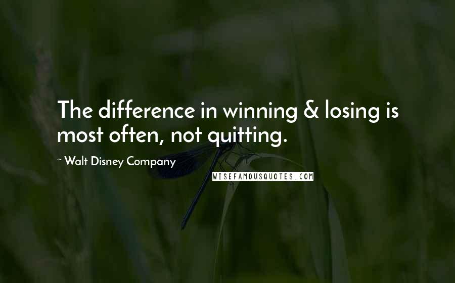 Walt Disney Company quotes: The difference in winning & losing is most often, not quitting.