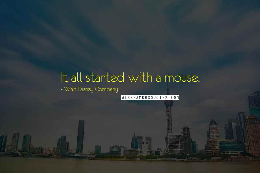 Walt Disney Company quotes: It all started with a mouse.