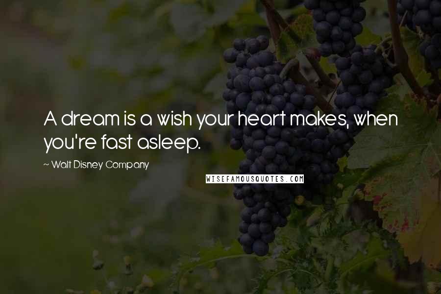 Walt Disney Company quotes: A dream is a wish your heart makes, when you're fast asleep.