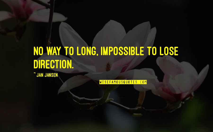 Walt Disney Never Give Up Quotes By Jan Jansen: No way to long, impossible to lose direction.