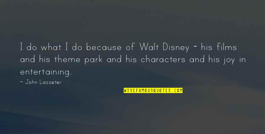 Walt Disney Park Quotes By John Lasseter: I do what I do because of Walt