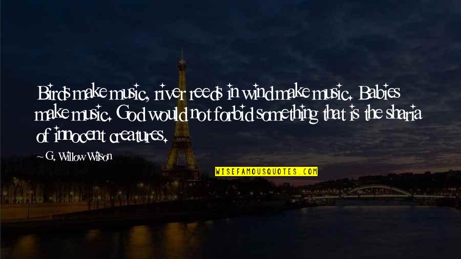 Walt Disney Progress Quote Quotes By G. Willow Wilson: Birds make music, river reeds in wind make Walt Disney Progress Quote Quotes By G. Willow Wilson: Birds make music, river reeds in wind make