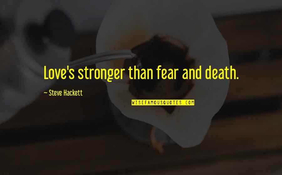 Walt Disney Progress Quote Quotes By Steve Hackett: Love's stronger than fear and death. Walt Disney Progress Quote Quotes By Steve Hackett: Love's stronger than fear and death.