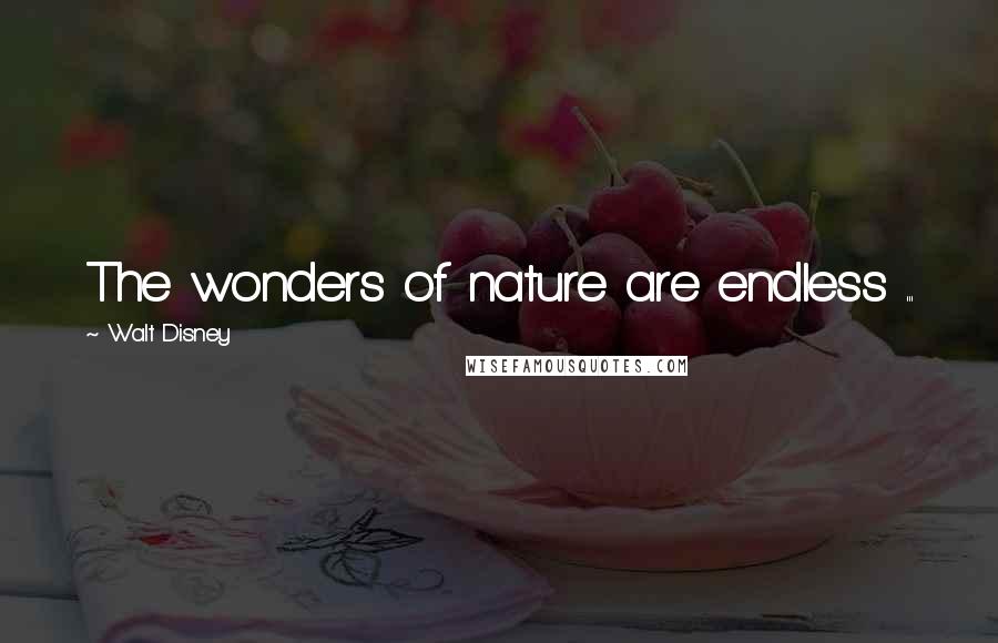 Walt Disney quotes: The wonders of nature are endless ...