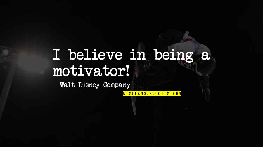 Walt Disney Quotes By Walt Disney Company: I believe in being a motivator!