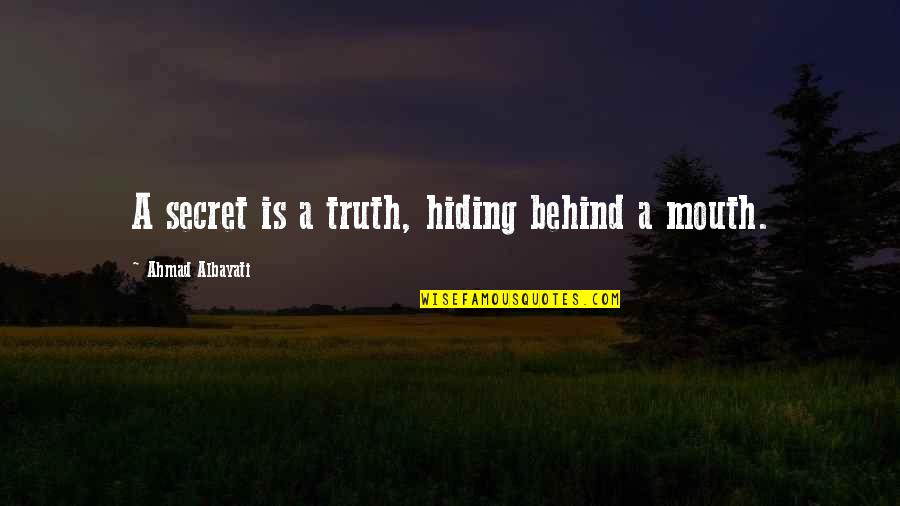 Walt Fiegel Quotes By Ahmad Albayati: A secret is a truth, hiding behind a Walt Fiegel Quotes By Ahmad Albayati: A secret is a truth, hiding behind a
