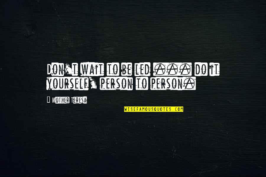 Walt Gran Torino Racist Quotes By Mother Teresa: Don't wait to be led ... do it Walt Gran Torino Racist Quotes By Mother Teresa: Don't wait to be led ... do it