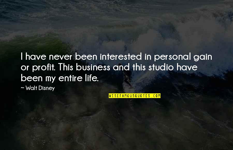 Walt Quotes By Walt Disney: I have never been interested in personal gain Walt Quotes By Walt Disney: I have never been interested in personal gain
