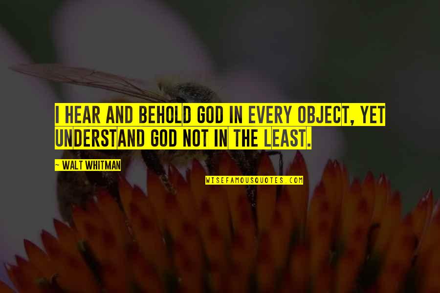 Walt Quotes By Walt Whitman: I hear and behold God in every object,