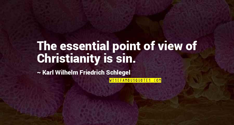 Walt Stack Famous Quotes By Karl Wilhelm Friedrich Schlegel: The essential point of view of Christianity is