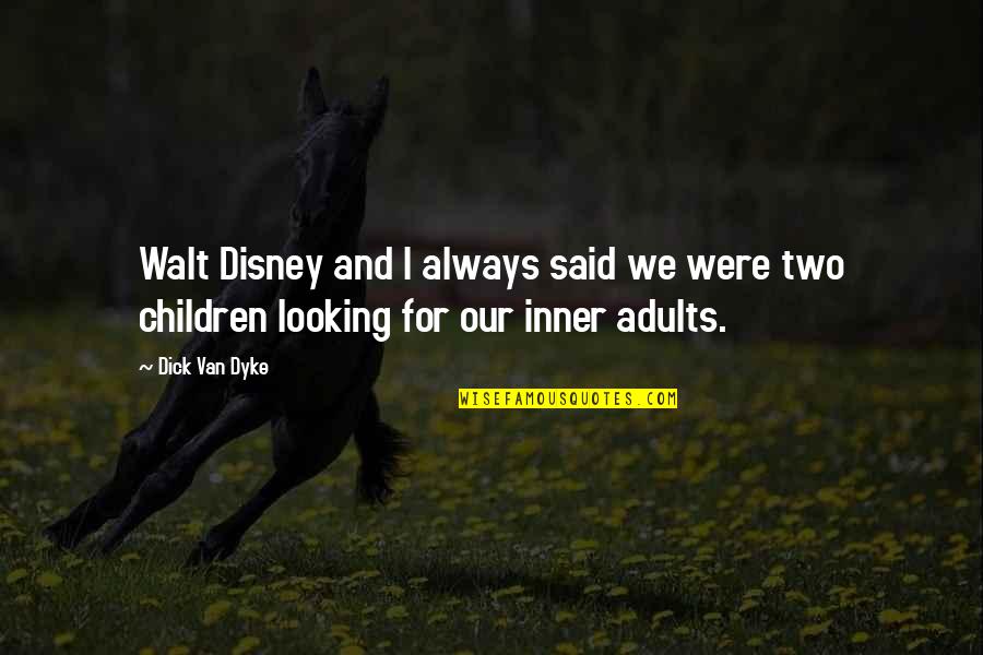 Walt Walt Disney Quotes By Dick Van Dyke: Walt Disney and I always said we were