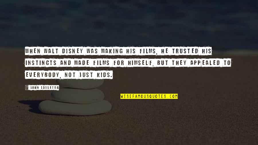 Walt Walt Disney Quotes By John Lasseter: When Walt Disney was making his films, he Walt Walt Disney Quotes By John Lasseter: When Walt Disney was making his films, he