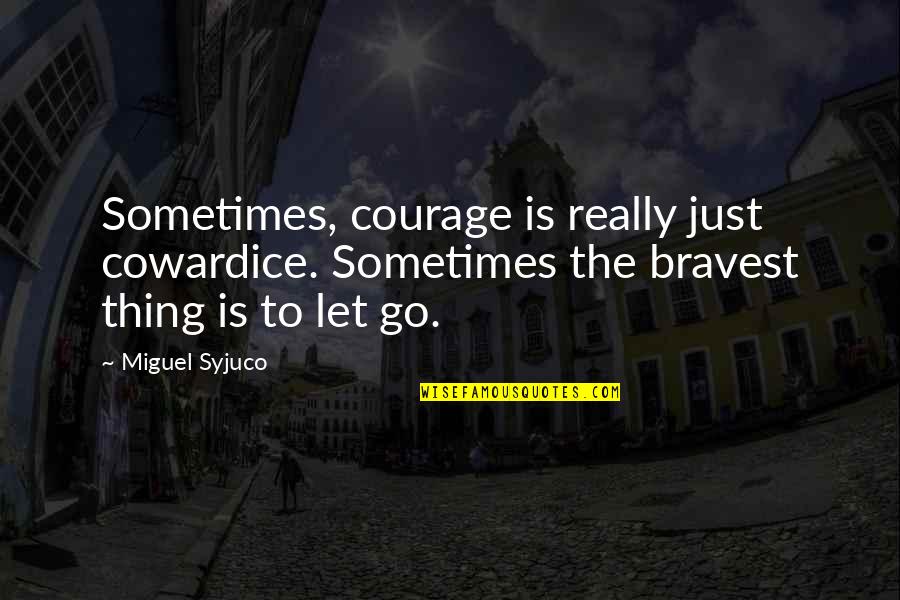 Walt Whitman And Aids Quotes By Miguel Syjuco: Sometimes, courage is really just cowardice. Sometimes the