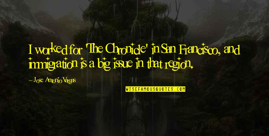 Walt Whitman Baseball Quote Quotes By Jose Antonio Vargas: I worked for 'The Chronicle' in San Francisco,