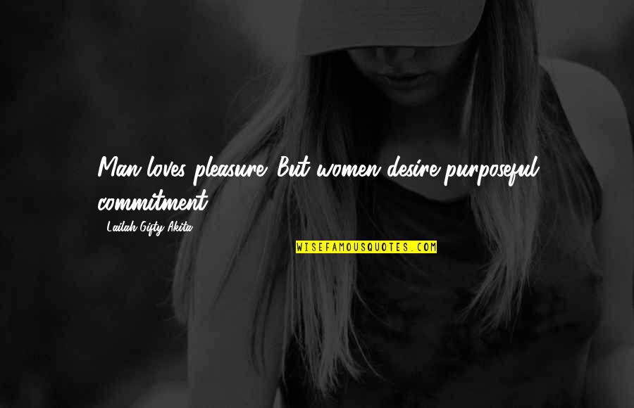 Walt Whitman Baseball Quote Quotes By Lailah Gifty Akita: Man loves pleasure. But women desire purposeful commitment. Walt Whitman Baseball Quote Quotes By Lailah Gifty Akita: Man loves pleasure. But women desire purposeful commitment.