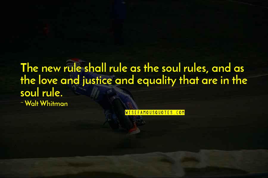 Walt Whitman Leaves Of Grass Love Quotes By Walt Whitman: The new rule shall rule as the soul