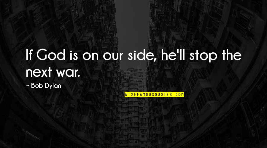 Walt Whitman Poem Quotes By Bob Dylan: If God is on our side, he'll stop Walt Whitman Poem Quotes By Bob Dylan: If God is on our side, he'll stop