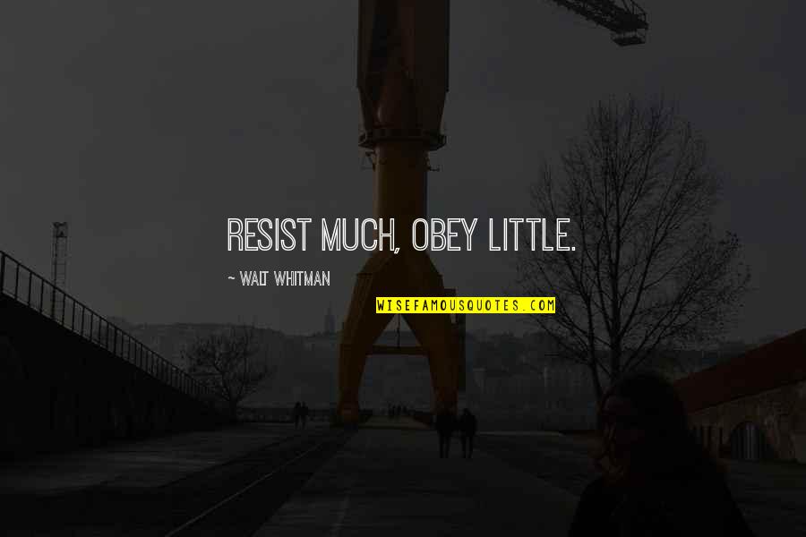 Walt Whitman Poetry Quotes By Walt Whitman: Resist much, obey little.