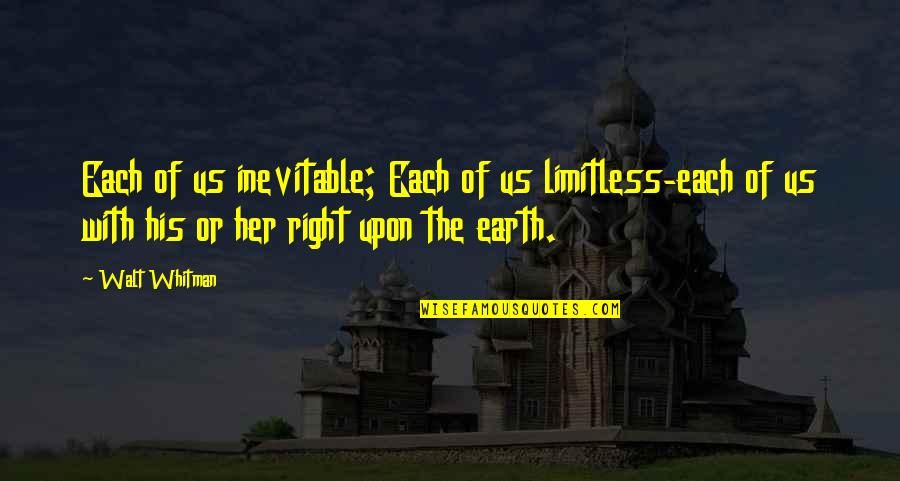 Walt Whitman Quotes By Walt Whitman: Each of us inevitable; Each of us limitless-each