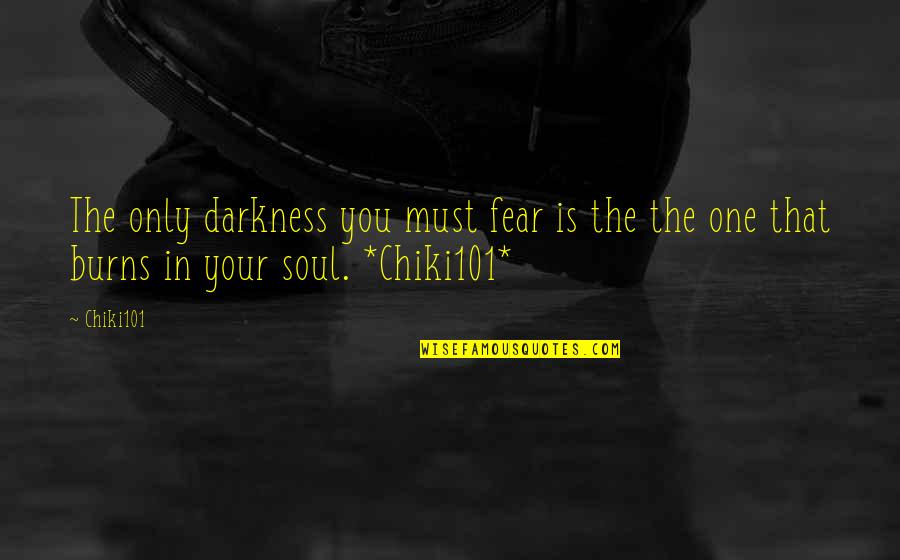 Walter Abish Quotes By Chiki101: The only darkness you must fear is the