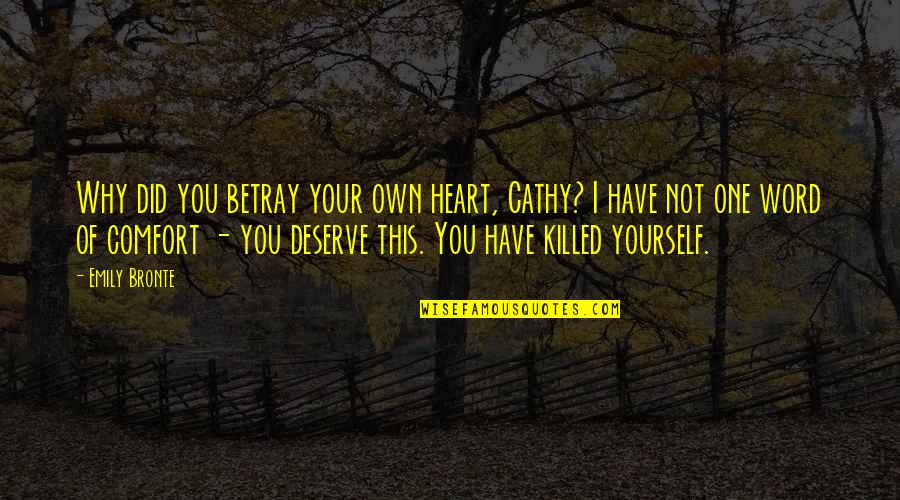 Walter Benton Quotes By Emily Bronte: Why did you betray your own heart, Cathy?