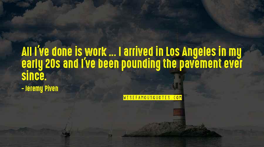 Walter Bond Motivational Quotes By Jeremy Piven: All I've done is work ... I arrived