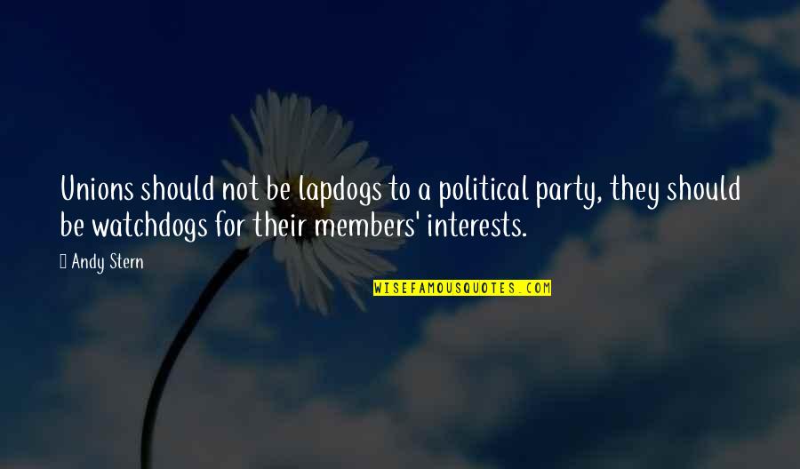 Walter Camp Quotes By Andy Stern: Unions should not be lapdogs to a political Walter Camp Quotes By Andy Stern: Unions should not be lapdogs to a political