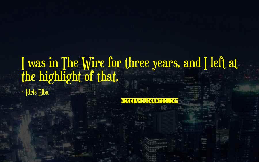 Walter Camp Quotes By Idris Elba: I was in The Wire for three years,