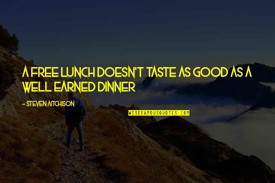 Walter Camp Quotes By Steven Aitchison: A free lunch doesn't taste as good as