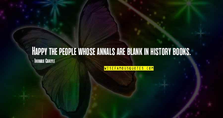 Walter Cannon Quotes By Thomas Carlyle: Happy the people whose annals are blank in