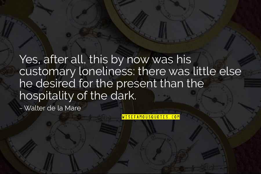 Walter De La Mare Quotes By Walter De La Mare: Yes, after all, this by now was his