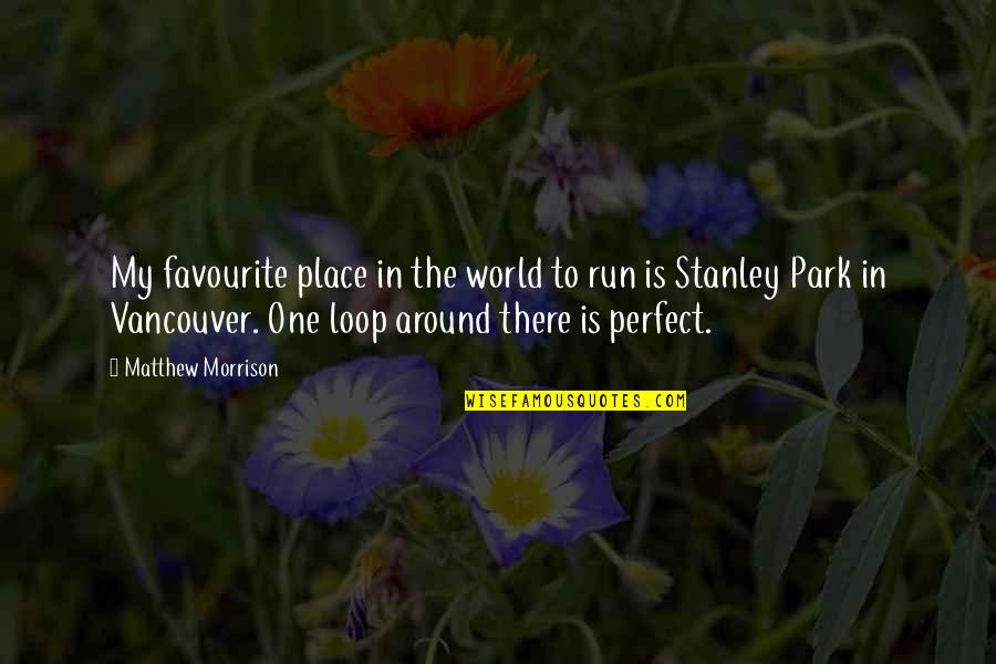 Walter De Silva Quotes By Matthew Morrison: My favourite place in the world to run Walter De Silva Quotes By Matthew Morrison: My favourite place in the world to run