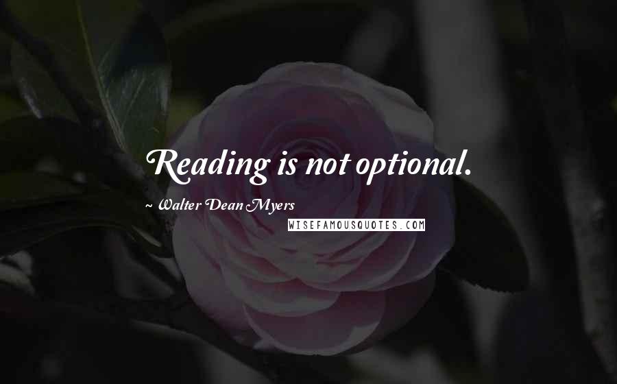 Walter Dean Myers quotes: Reading is not optional.