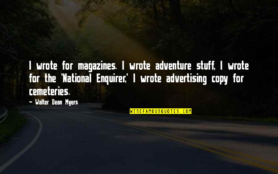 Walter Dean Myers Quotes By Walter Dean Myers: I wrote for magazines. I wrote adventure stuff,