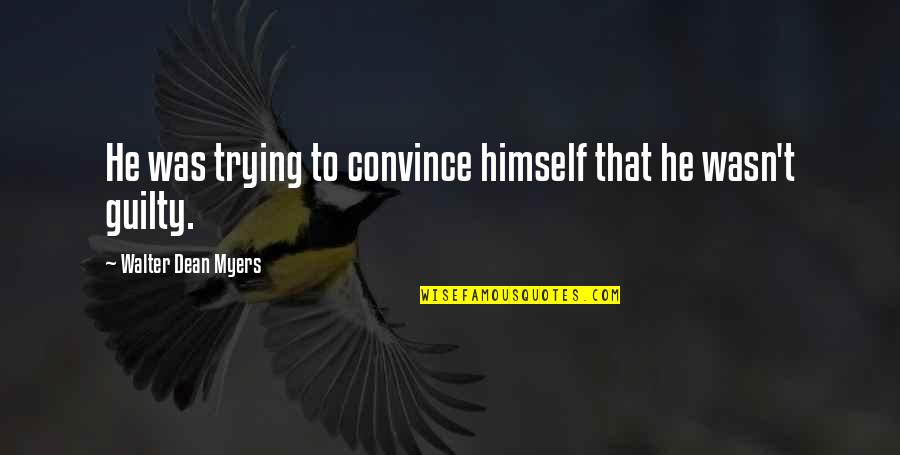 Walter Dean Myers Quotes By Walter Dean Myers: He was trying to convince himself that he