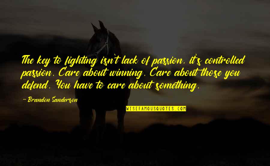 Walter E Massey Quotes By Brandon Sanderson: The key to fighting isn't lack of passion,