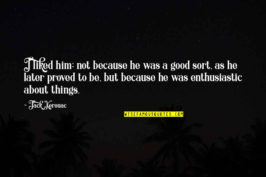 Walter Elliot Quotes By Jack Kerouac: I liked him; not because he was a
